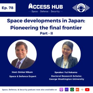 Access Hub - Space, Defence, and Security podcast episode 77 Space developments in Japan: Pioneering the final frontier | Yui Nakama