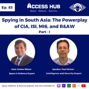 Access Hub - Space, Defence, and Security podcast Ep.83 Spying in South Asia: The Powerplay of CIA, ISI, MI6, and R&AW - Part-I | Dr. Paul McGarr